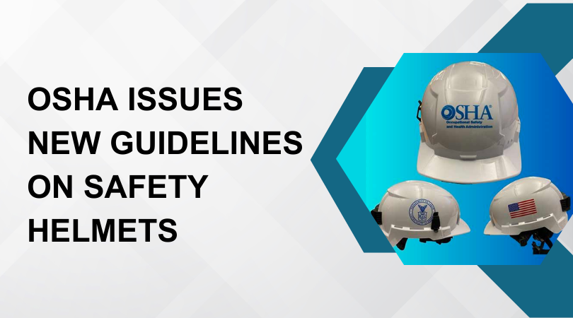 OSHA Issues New Guidelines on Safety Helmets